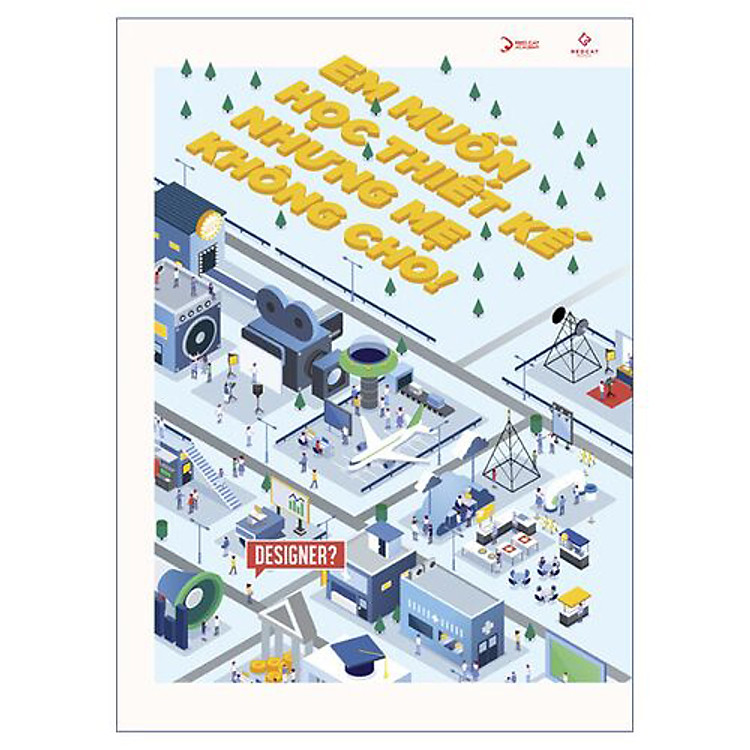 Sách Em Muốn Học Thiết Kế Nhưng Mẹ Không Cho (Tái Bản)