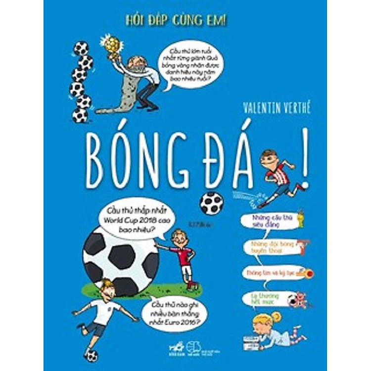 (Minh hoạ màu – bìa cứng) HỎI ĐÁP CÙNG EM! - BÓNG ĐÁ! - Valentin Verthé – Nhã Nam