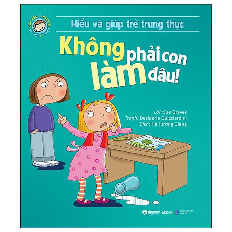 Hiểu Về Cảm Xúc Và Hành Vi Của Trẻ – Không Phải Con Làm Đâu!