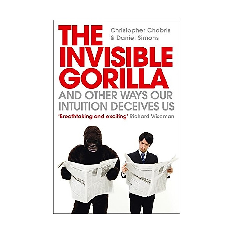 The Invisible Gorilla And Other Ways Our Intuitiion Deceives Us