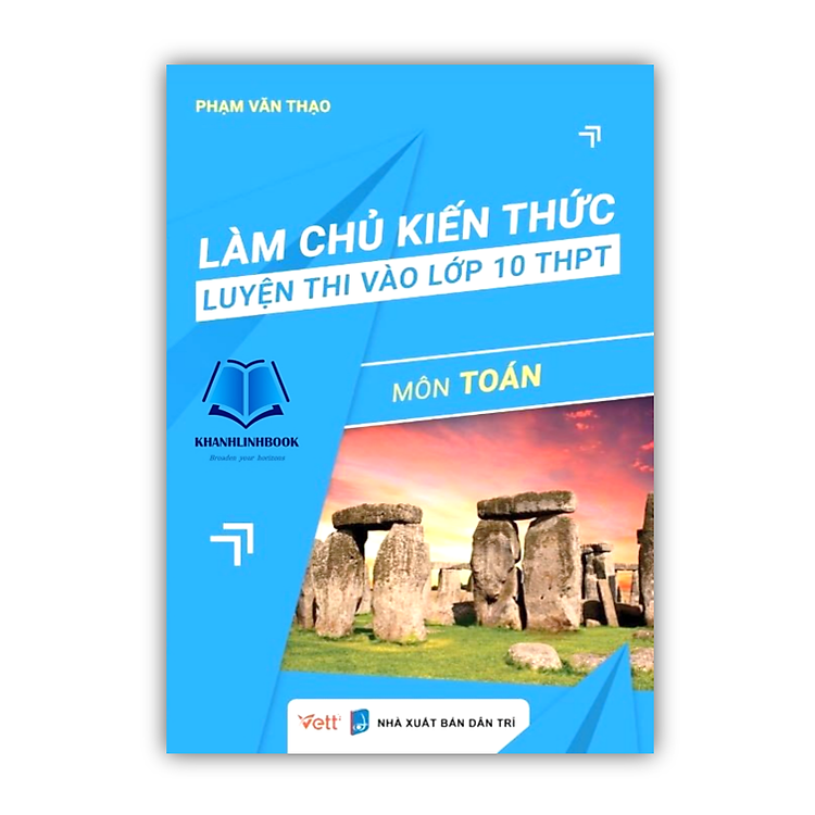 Làm Chủ Kiến Thức Luyện Thi Vào Lớp 10 THPT Môn Toán (Tái Bản 2023)