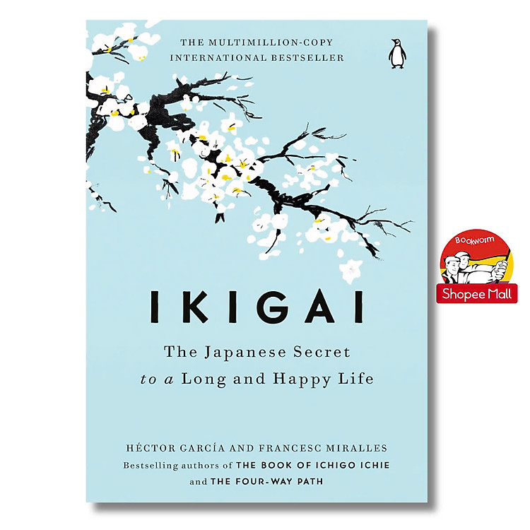 Ikigai: Bí Mật Nhật Bản Để Có Cuộc Sống Dài Lâu Và Hạnh Phúc