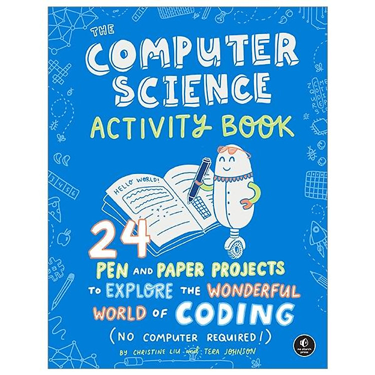 The Computer Science Activity Book: 24 Pen-And-Paper Projects To Explore The Wonderful World Of Coding