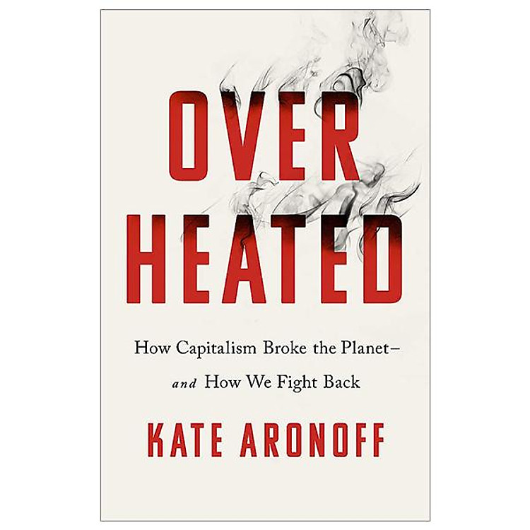 Overheated: How Capitalism Broke The Planet – And How We Fight Back