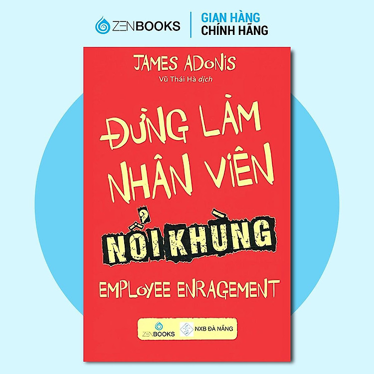 Đừng Làm Nhân Viên Nổi Khùng – James Adonis
