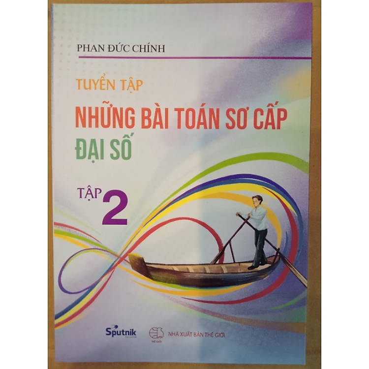Tuyển Tập Những Bài Toán Sơ Cấp Đại Số (Trọn Bộ 3 Tập) - Ảnh 2