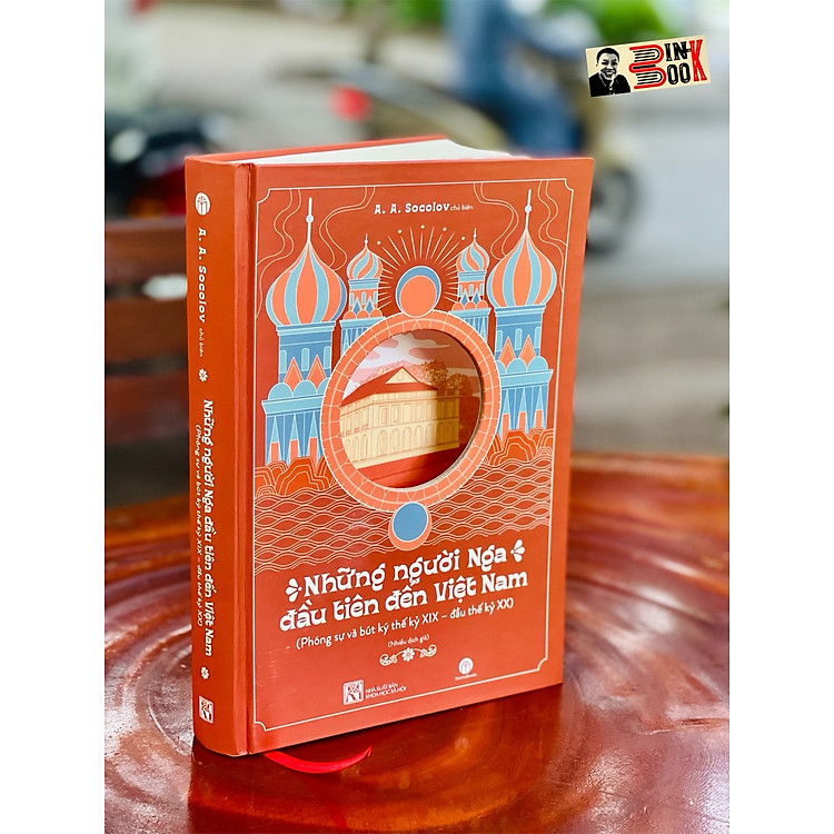 NHỮNG NGƯỜI NGA ĐẦU TIÊN ĐẾN VIỆT NAM – Phóng Sự và Bút Ký Thế Kỷ XIX – Đầu Thế Kỷ XX