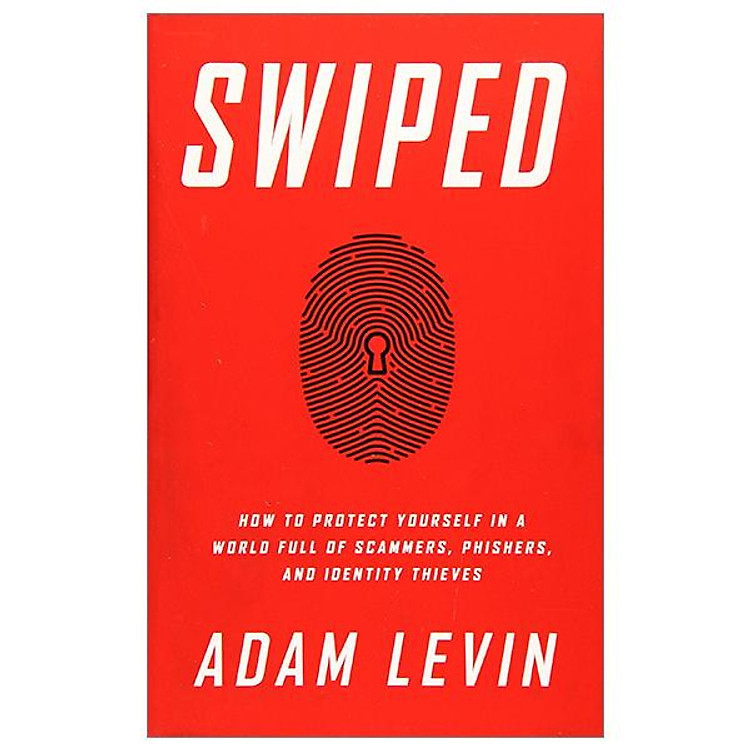 Swiped: How to Protect Yourself in a World Full of Scammers, Phishers, and Identity Thieves