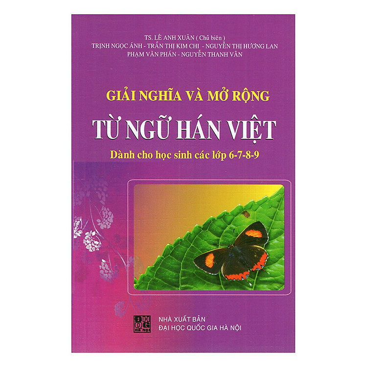Giải Thích Và Mở Rộng Từ Ngữ Hán Việt (Dành Cho Học Sinh Lớp 6 - 7 - 8 - 9)