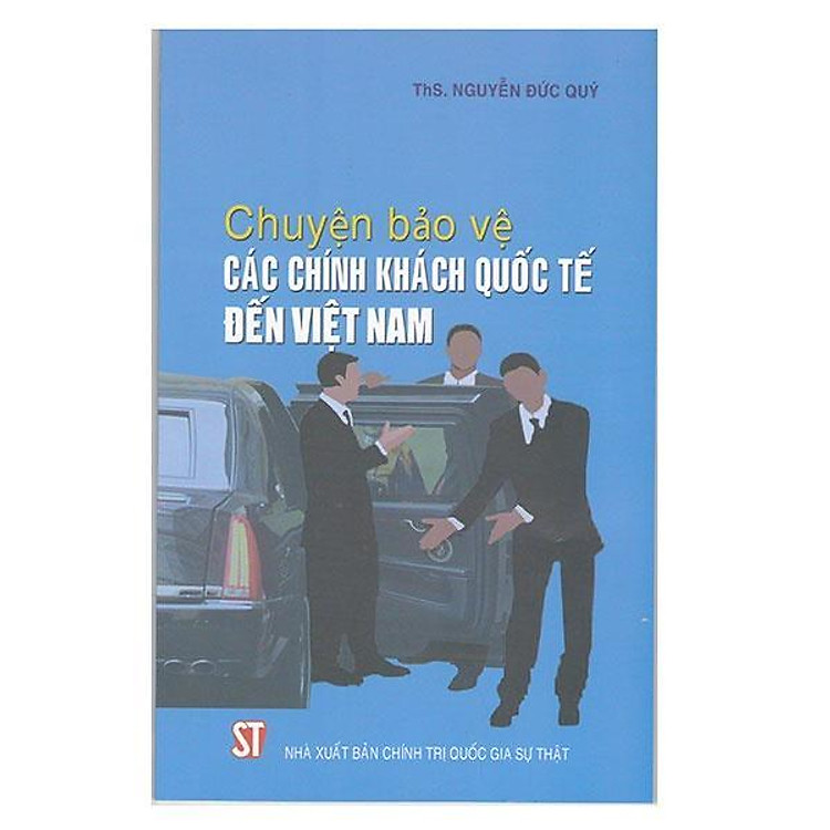 Chuyện Bảo Vệ Các Chính Khách Quốc Tế Đến Việt Nam