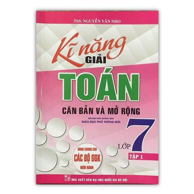 Kỹ Năng Giải Toán Căn Bản Và Mở Rộng Lớp 7 (Tập 1)