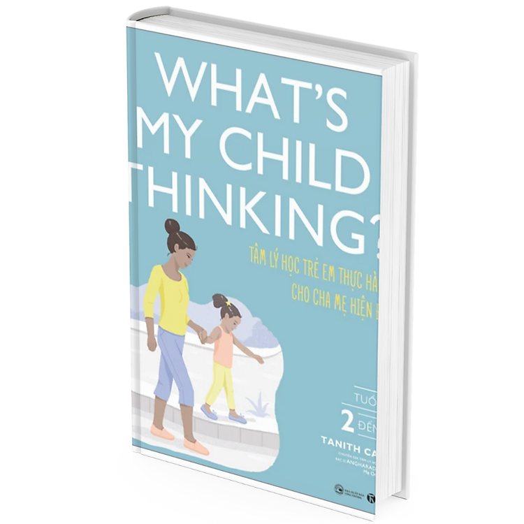 What’s My Child Thinking? – Tâm Lý Học Trẻ Em Thực Hành Cho Cha Mẹ Hiện Đại