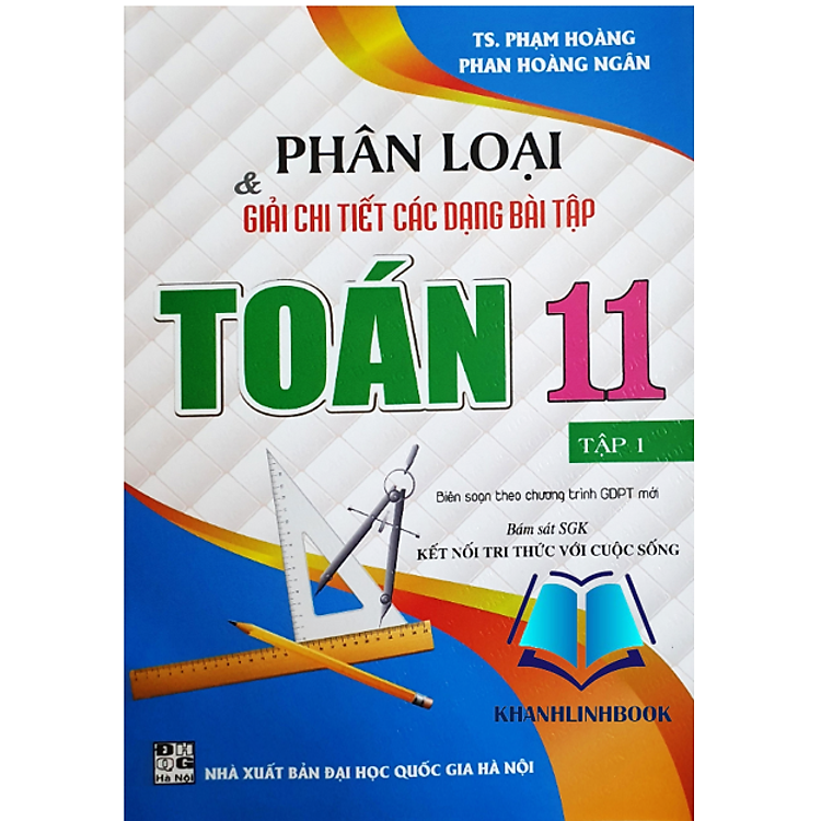Sách - Phân Loại Và Giải Chi Tiết Các Dạng Bài Tập Toán Lớp 11 - Tập 1 ( Bám Sát sgk kết nối tri thức với cuộc sống)