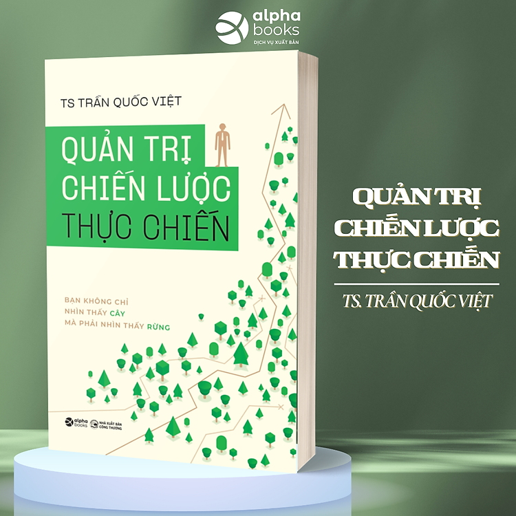 Quản Trị Chiến Lược Thực Chiến - Bạn Không Chỉ Nhìn Thấy Cây Mà Phải Nhìn Thấy Rừng