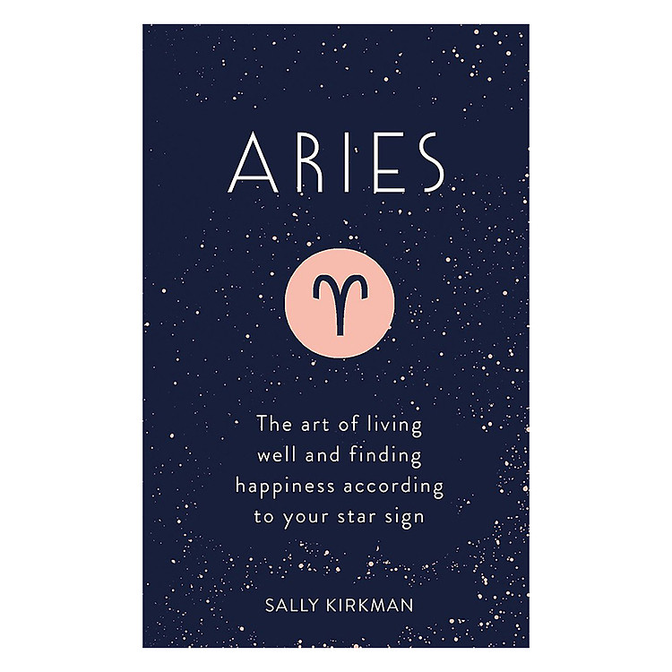 Sách Aries: The Art of Living Well and Finding Happiness According to Your Star Sign
