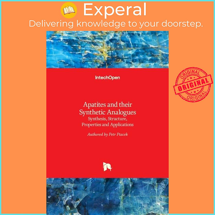 Sách - Apatites and their Synthetic Analogues - Synthesis, Structure, Properties by Petr Ptacek (UK edition, hardcover)