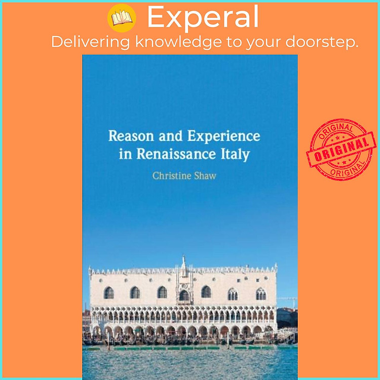 Sách - Reason and Experience in Renaissance Italy by Christine Shaw (UK edition, paperback)