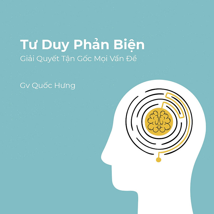 Tư duy phản biện - Giải quyết tận gốc mọi vấn đề