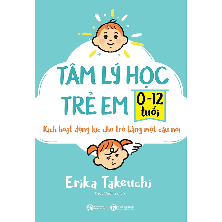 Sách Tâm Lý Học Trẻ Em 0-12 Tuổi: Kích Hoạt Động Lực Cho Trẻ Bằng Một Câu Nói