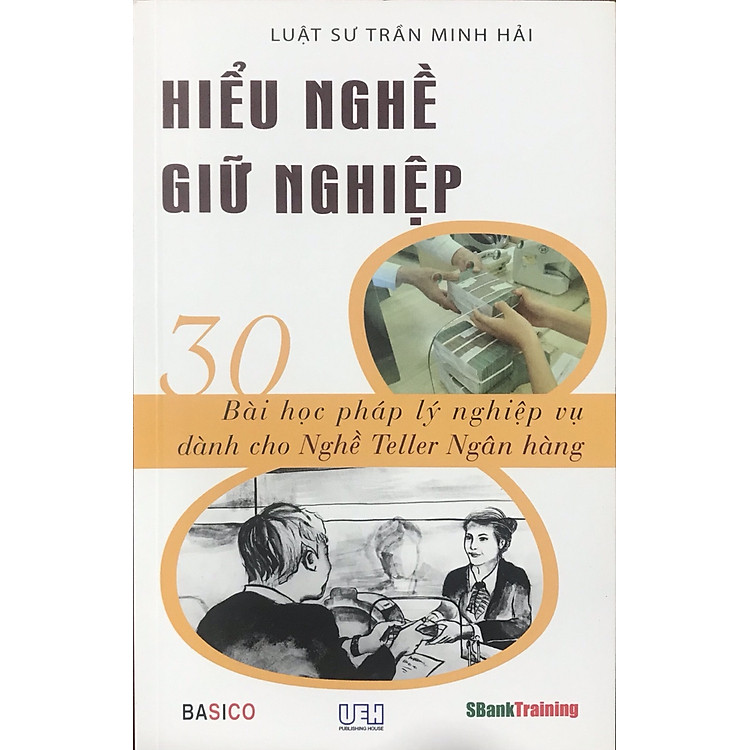 Hiểu Nghề Giữ Nghiệp - 30 Bài Học Pháp Lý Nghiệp Vụ Dành Cho Nghề Teller Ngân Hàng