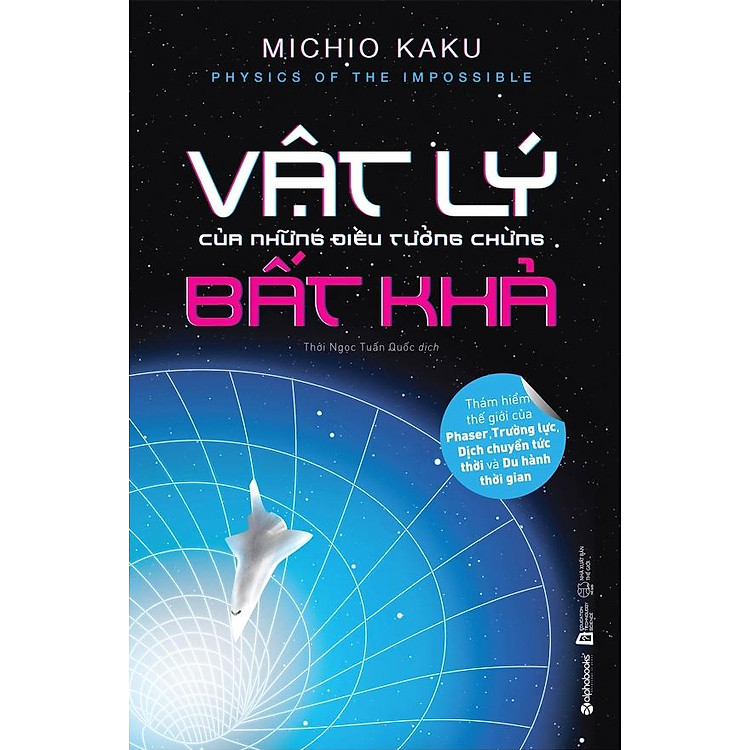 Physics Of The Impossible - Vật Lý Của Những Điều Tưởng Chừng Bất Khả (Tái Bản 2025) - Bản Quyền