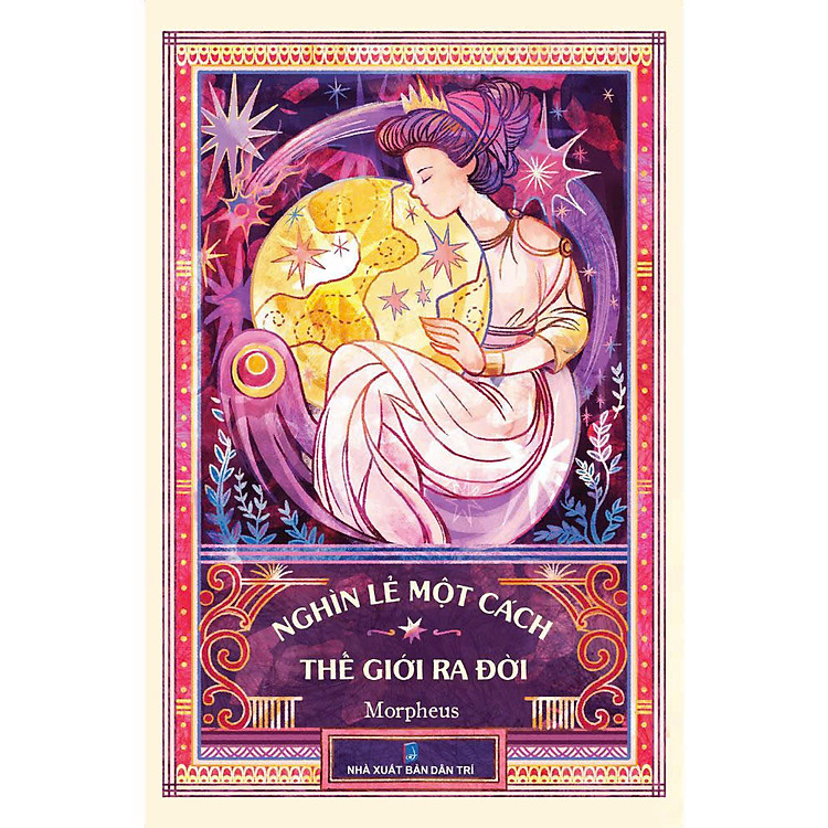NGHÌN LẺ MỘT CÁCH THẾ GIỚI RA ĐỜI – Morpheus - Tri Thức Trẻ Books – NXB Dân Trí