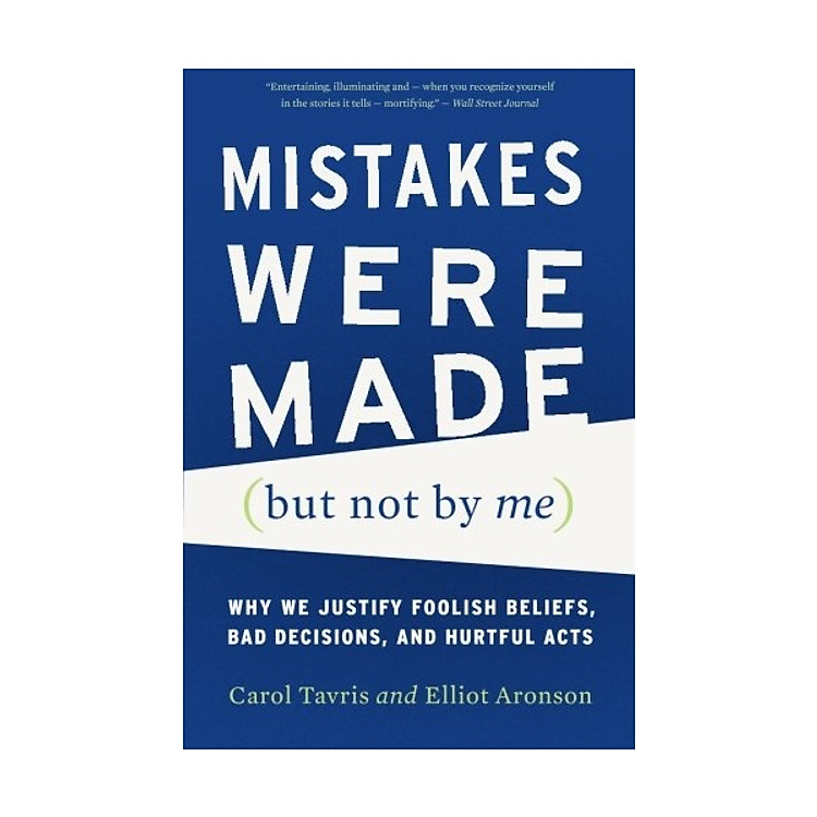 Mistakes Were Made (But Not By Me): Why We Justify Foolish Beliefs, Bad Decisinons And Huntful Acts
