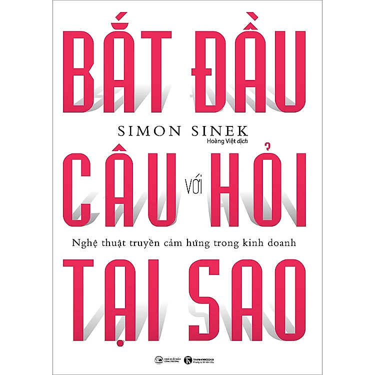 Sách - Bắt Đầu Với Câu Hỏi Tại Sao - Nghệ Thuật Truyền Cảm Hứng Trong Kinh Doanh (Tái Bản) - Simon Sinek - Nhà Xuất Bản Công Thương