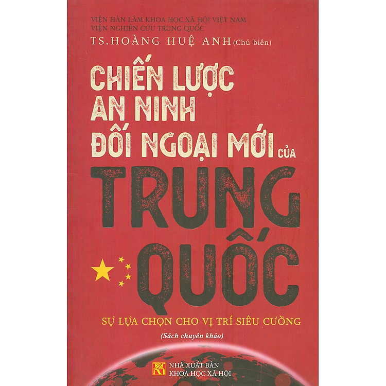 CHIẾN LƯỢC AN NINH ĐỐI NGOẠI MỚI CỦA TRUNG QUỐC: Sự lựa chọn cho vị trí siêu cường – Hoàng Huệ Anh (chủ biên)