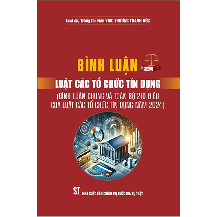 Bình luận Luật Các tổ chức tín dụng (Bình luận chung và toàn bộ 210 điều của Luật Các tổ chức tín dụng năm 2024)