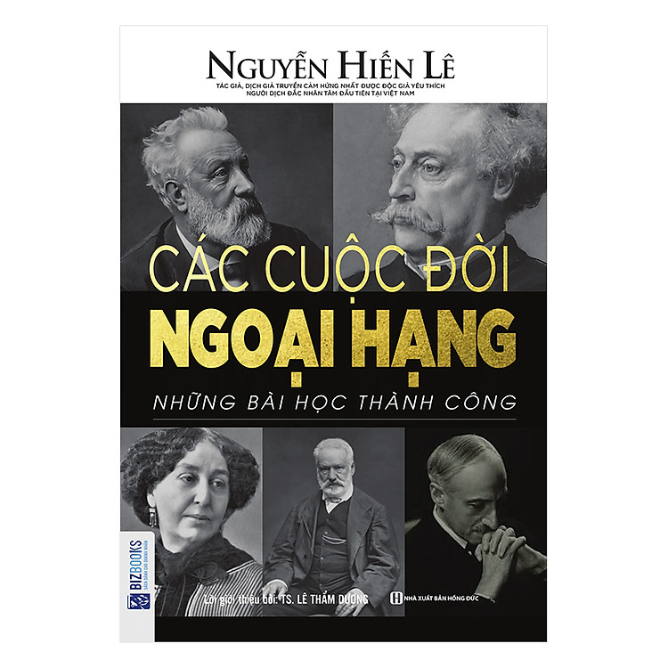 Các Cuộc Đời Ngoại Hạng - Những Bài Học Thành Công (Nguyễn Hiến Lê - Bộ Sách Sống Sao Cho Đúng)