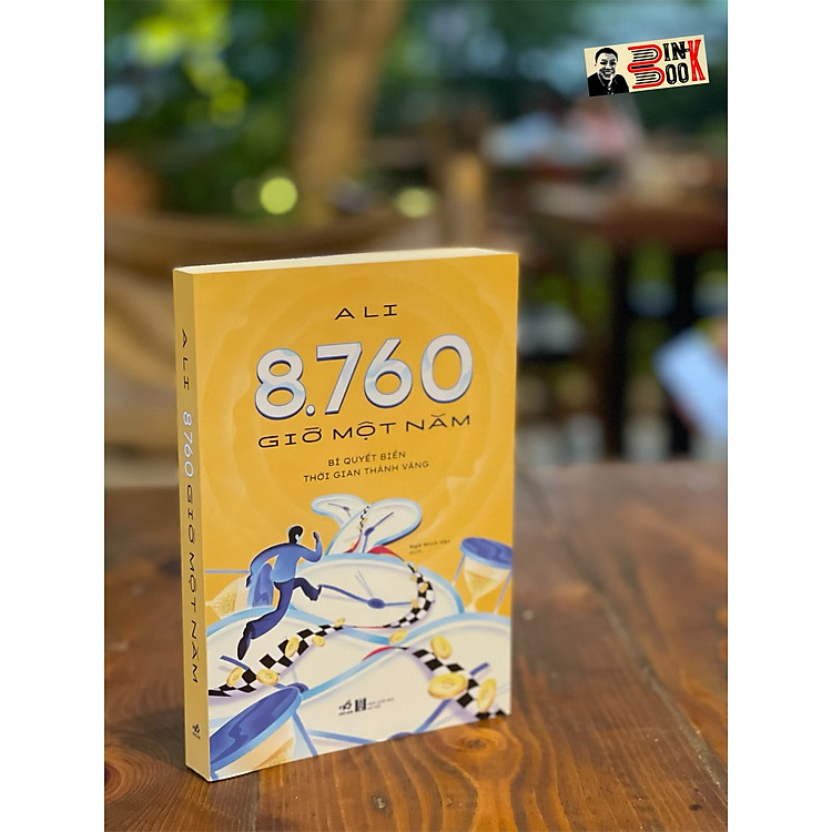 8.760 GIỜ MỘT NĂM – Bí quyết biến thời gian thành vàng