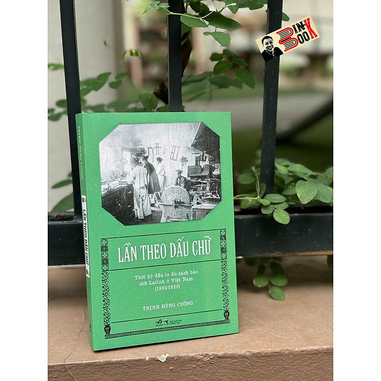 LẦN THEO DẤU CHỮ - Thời Kỳ Đầu In Ấn Sách Báo Chữ Latinh Ở Việt Nam (1862-1920)