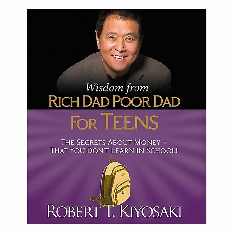 Wisdom From Rich Dad, Poor Dad For Teens: The Secrets About Money--That You Don't Learn In School!