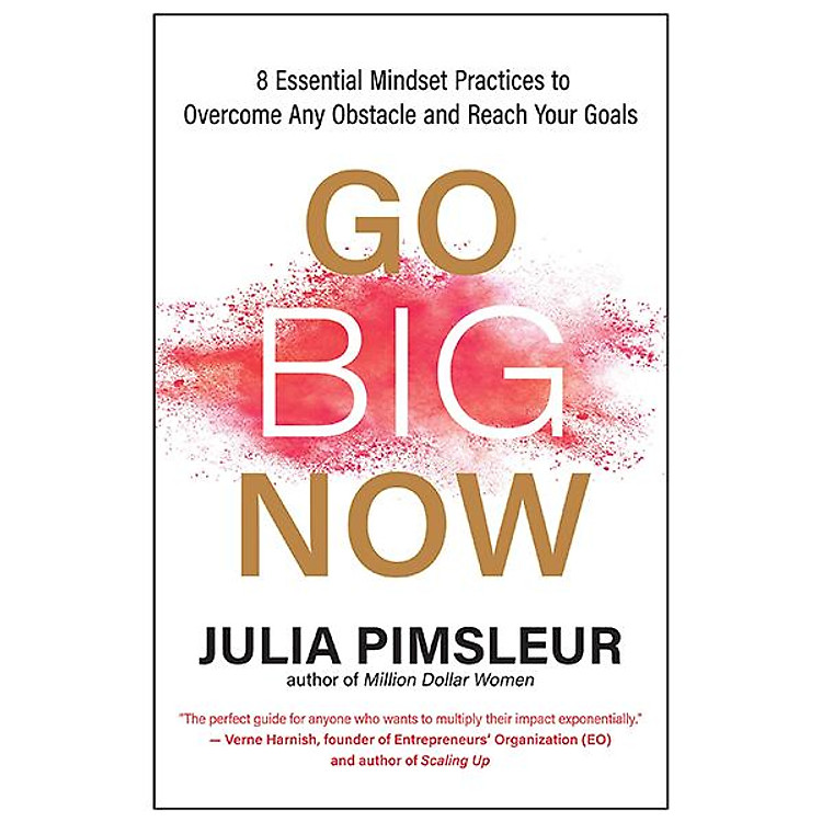 Go Big Now: 8 Essential Mindset Practices To Overcome Any Obstacle And Reach Your Goals