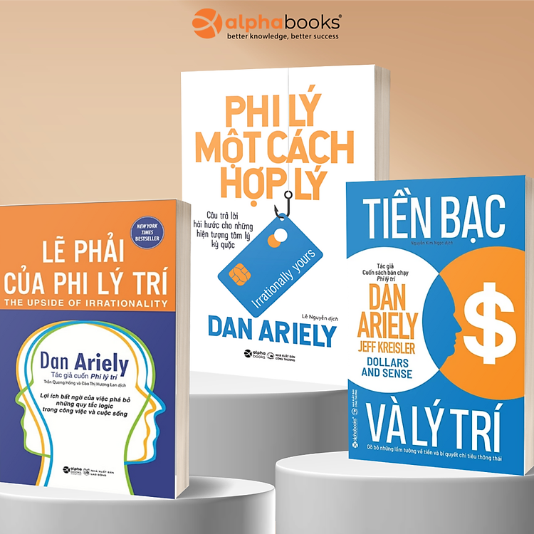 Combo Lý Trí: Phi Lý Trí + Phi Lý Một Cách Hợp Lý + Tiền Bạc Và Lý Trí - Dan Ariely, Jeff Kreisler - Alpha Books