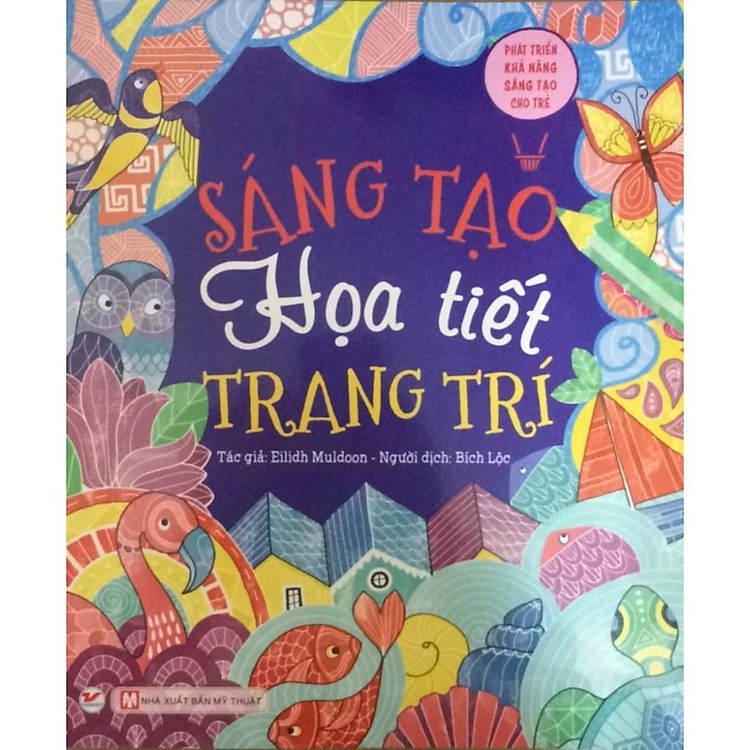 Sách - Phát Triển Khả Năng Sáng Tạo Cho Trẻ - Sáng Tạo Họa Tiết Trang Trí - Các Bước Vẽ Cơ Bản - Tân Việt Books