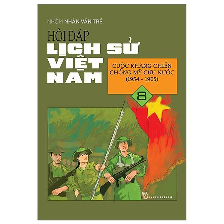 Hỏi Đáp Lịch Sử Việt Nam 08: Cuộc Kháng Chiến Chống Mỹ Cứu Nước (1954 – 1965)