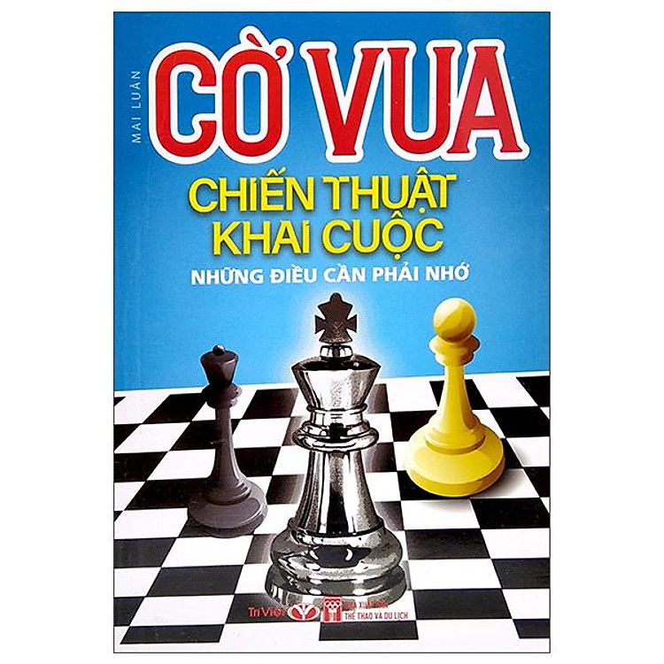 Cờ Vua Chiến Thuật Khai Cuộc – Những Điều Cần Phải Nhớ (Tái Bản 2022)