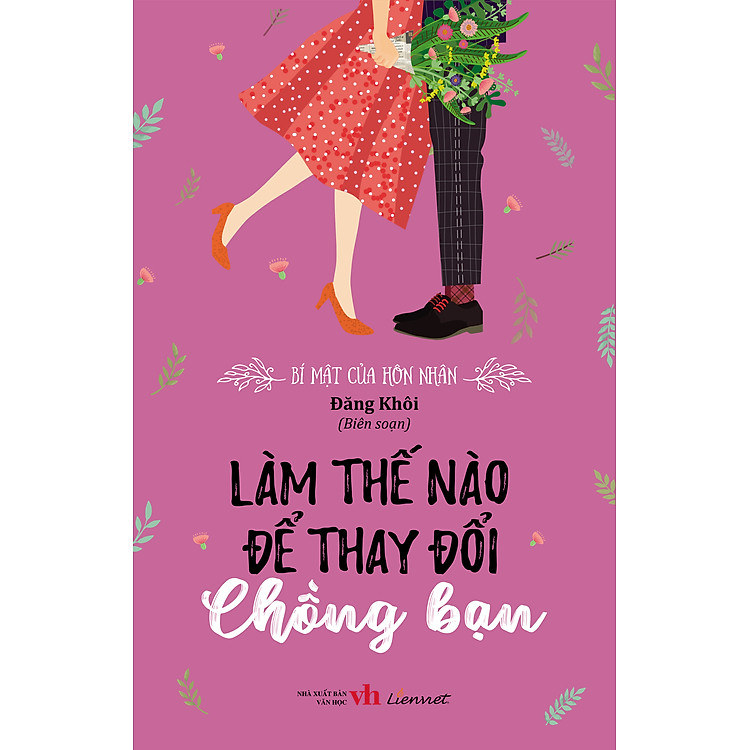 Bí Mật Của Hôn Nhân – Làm Thế Nào Để Thay Đổi Chồng Bạn