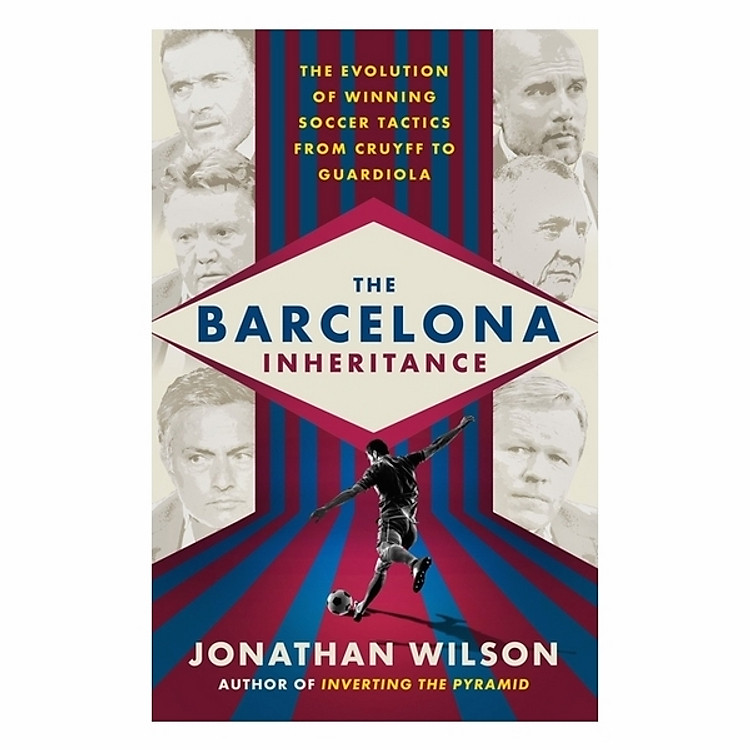 The Barcelona Inheritance: The Evolution Of Winning Soccer Tactics From Cruyff To Guardiola