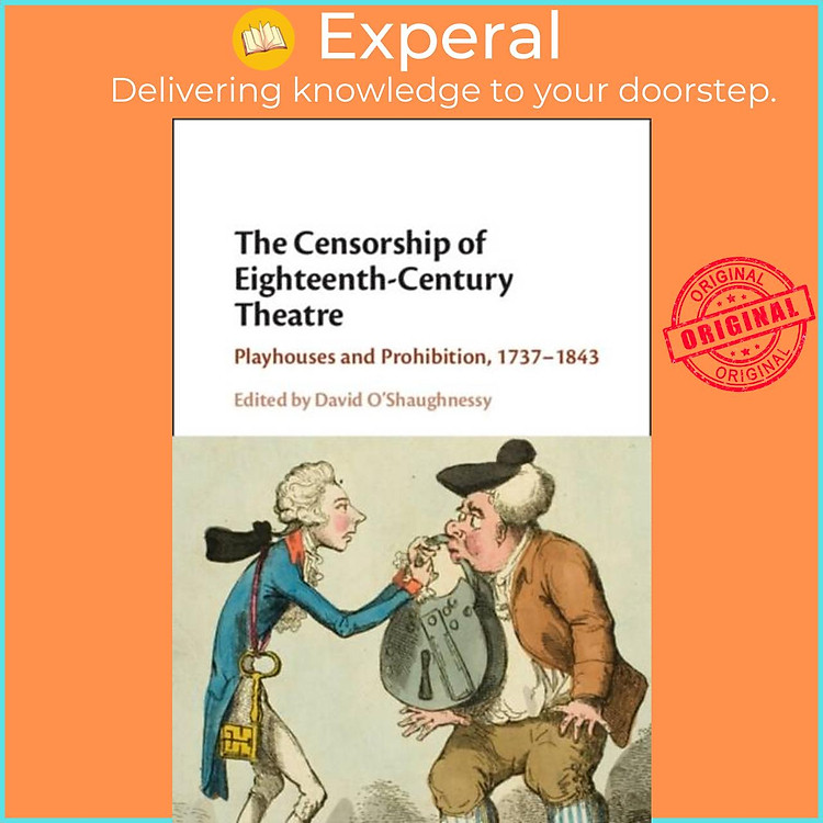 Sách - The Censorship of Eighteenth-Century Theatre - Playhouses and Proh by David O'Shaughnessy (UK edition, hardcover)