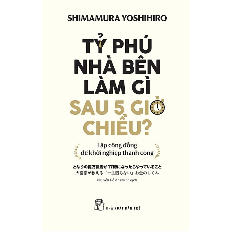 TỶ PHÚ NHÀ BÊN LÀM GÌ SAU 5 GIỜ CHIỀU? - Shimamura Yoshihiro - Nguyễn Đỗ An Nhiên dịch – NXB Trẻ