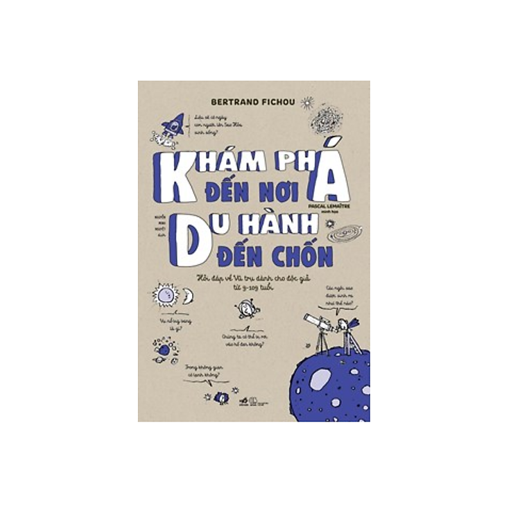 Sách - Khám Phá Đến Nơi, Du Hành Đến Chốn ( Hỏi Đáp Về Vũ Trụ Dành Cho Độc Gỉa Từ 9 - 109 Tuổi )