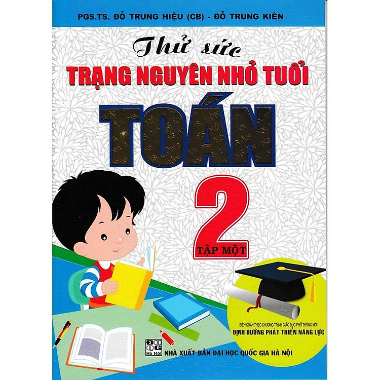Thử Sức Trạng Nguyên Nhỏ Tuổi Môn Toán Lớp 2 – Tập 1 – Bám Sát SGK Định Hướng Phát Triển Năng Lực