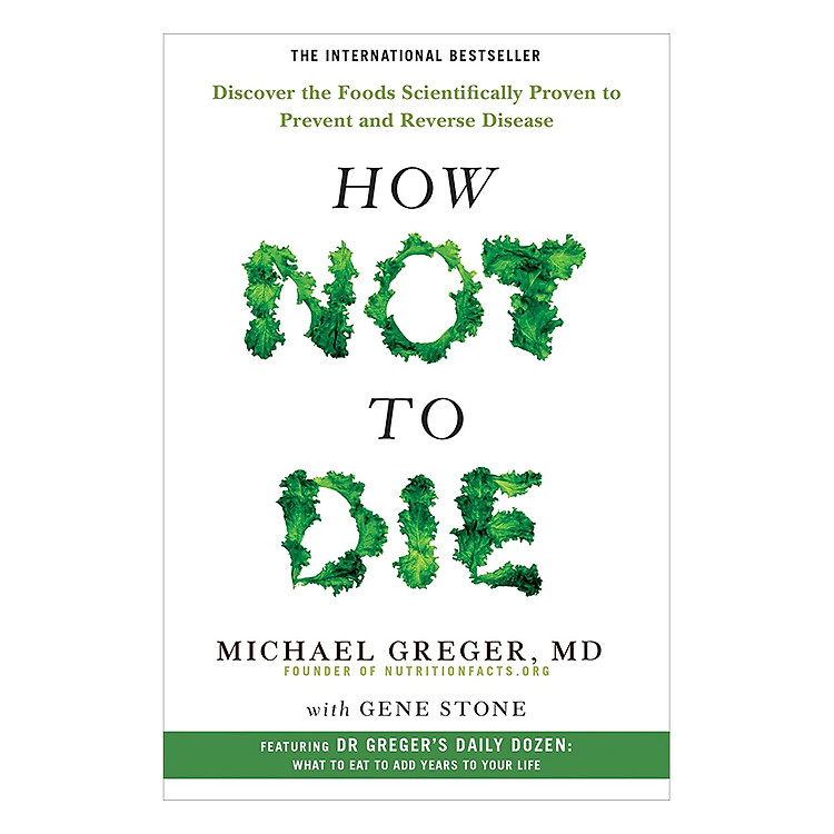 Sách How Not To Die - Khám phá các loại thực phẩm phòng ngừa và đảo ngược bệnh tật