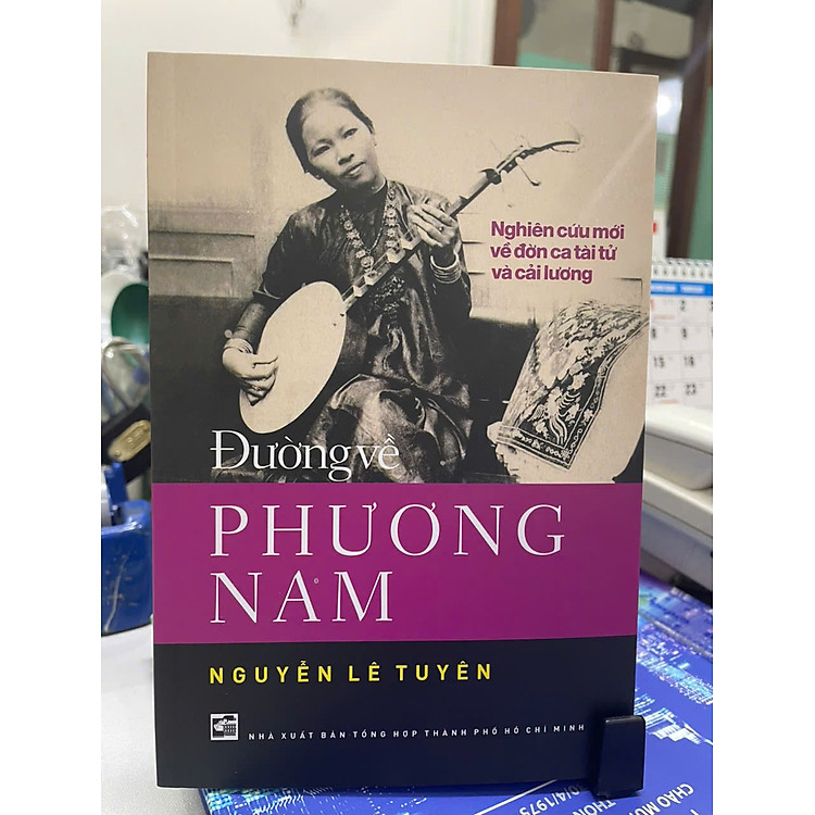 ĐƯỜNG VỀ PHƯƠNG NAM - Nghiên Cứu Mới Về Đờn Ca Tài Tử Và Cải Lương
