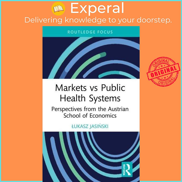 Sách - Markets vs Public Health Systems - Perspectives from the Austrian Scho by Lukasz Jasinski (UK edition, paperback)