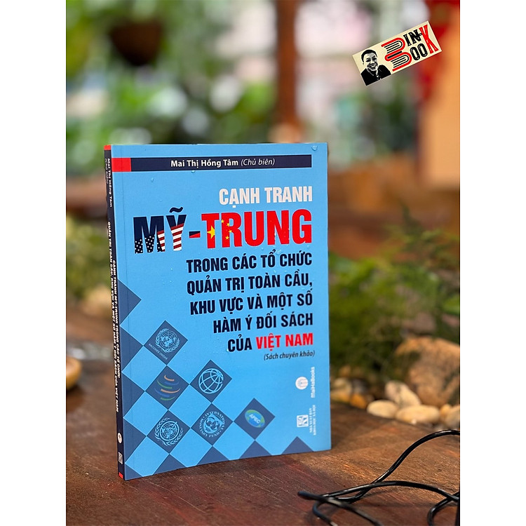 CẠNH TRANH MỸ – TRUNG TRONG CÁC TỔ CHỨC QUẢN TRỊ TOÀN CẦU, KHU VỰC VÀ MỘT SỐ HÀM Ý ĐỐI SÁCH CỦA VIỆT NAM