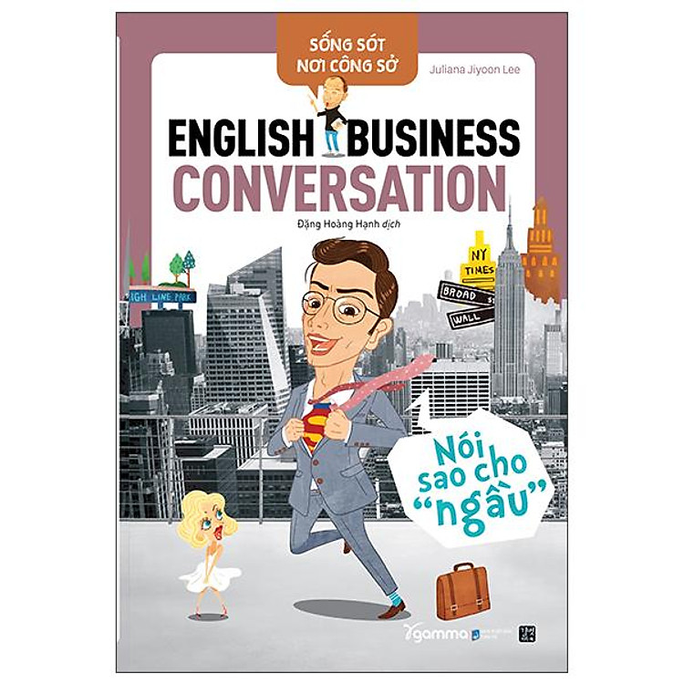 Sống Sót Nơi Công Sở English Business Conversation – Nói Sao Cho Ngầu (Tái Bản 2022)